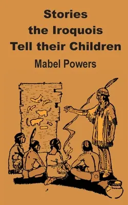 Historie, które Irokezi opowiadają swoim dzieciom - Stories the Iroquois Tell Their Children