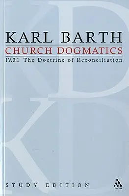 Church Dogmatics Study Edition 27: Nauka o pojednaniu IV.3.1 § 69 - Church Dogmatics Study Edition 27: The Doctrine of Reconciliation IV.3.1 § 69