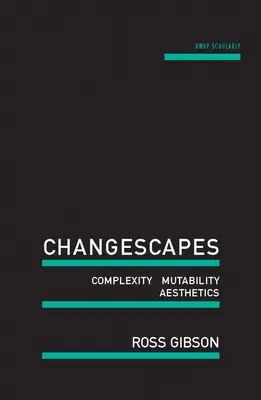 Changescapes: Złożoność, zmienność, estetyka - Changescapes: Complexity, Mutability, Aesthetics