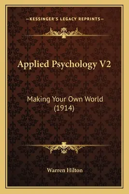 Psychologia stosowana V2: Tworzenie własnego świata (1914) - Applied Psychology V2: Making Your Own World (1914)