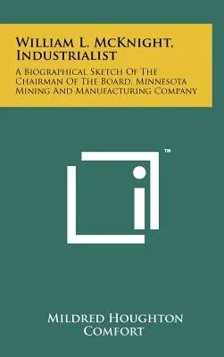 William L. McKnight, przemysłowiec: Szkic biograficzny prezesa zarządu Minnesota Mining And Manufacturing Company - William L. McKnight, Industrialist: A Biographical Sketch Of The Chairman Of The Board, Minnesota Mining And Manufacturing Company