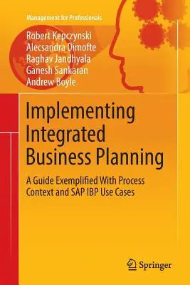 Wdrażanie zintegrowanego planowania biznesowego: Przewodnik na przykładzie kontekstu procesu i przypadków użycia SAP IBP - Implementing Integrated Business Planning: A Guide Exemplified with Process Context and SAP IBP Use Cases