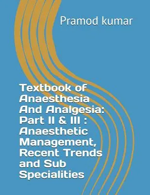 Podręcznik anestezji i analgezji: Część II i III: Zarządzanie anestezjologiczne, najnowsze trendy i podspecjalności - Textbook of Anaesthesia and Analgesia: Part II & III: Anaesthetic Management, Recent Trends and Sub Specialities