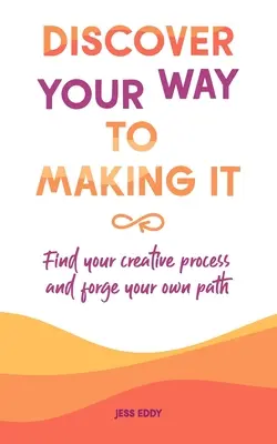 Odkryj swój sposób na jego stworzenie: Znajdź swój proces twórczy i wytycz własną ścieżkę - Discover your way to making it: Find your creative process and forge your own path