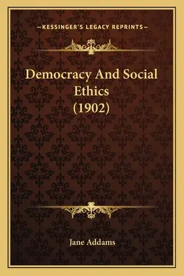 Demokracja i etyka społeczna (1902) - Democracy And Social Ethics (1902)