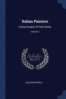 Włoscy malarze: Krytyczne studia ich dzieł; Tom 2 - Italian Painters: Critical Studies Of Their Works; Volume 2