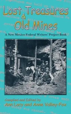 Zaginione skarby i stare kopalnie: Książka Federalnego Projektu Pisarzy Nowego Meksyku - Lost Treasures & Old Mines: A New Mexico Federal Writers' Project Book