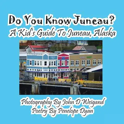 Czy znasz Juneau? Przewodnik dla dzieci po Juneau na Alasce - Do You Know Juneau? A Kid's Guide To Juneau, Alaska