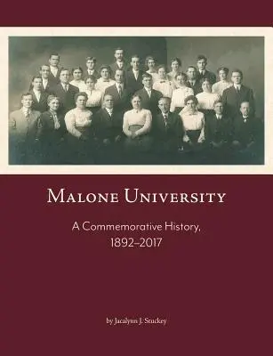 Uniwersytet Malone: Pamiątkowa historia, 1892-2017 - Malone University: A Commemorative History, 1892-2017
