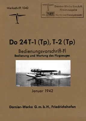 DORNIER Do 24 FLYING BOAT: Fabryczna instrukcja obsługi ze stycznia 1942 r. - DORNIER Do 24 FLYING BOAT: Factory Operating Instructions January 1942
