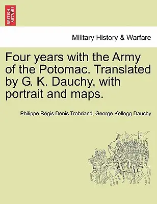 Cztery lata w Armii Potomaku. Przetłumaczone przez G. K. Dauchy'ego, z portretem i mapami. - Four years with the Army of the Potomac. Translated by G. K. Dauchy, with portrait and maps.