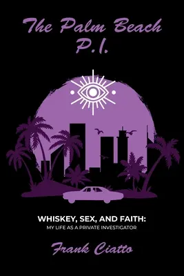 The Palm Beach P.I., Whiskey, Sex, and Faith: Moje życie jako prywatnego detektywa - The Palm Beach P.I., Whiskey, Sex, and Faith: My Life as a Private Investigator