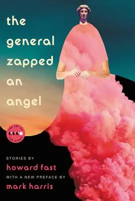 The General Zapped an Angel: Opowiadania - The General Zapped an Angel: Stories