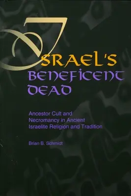 Dobroczynni zmarli Izraela: kult przodków i nekromancja w religii i tradycji starożytnego Izraela - Israel's Beneficent Dead: Ancestor Cult and Necromancy in Ancient Israelite Religion and Tradition