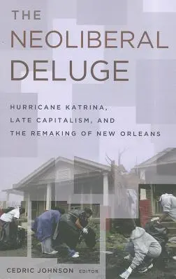 Neoliberalny potop: huragan Katrina, późny kapitalizm i przebudowa Nowego Orleanu - The Neoliberal Deluge: Hurricane Katrina, Late Capitalism, and the Remaking of New Orleans