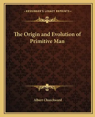 Pochodzenie i ewolucja człowieka pierwotnego - The Origin and Evolution of Primitive Man