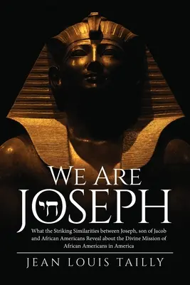 Jesteśmy Józefem: Uderzające podobieństwa między Józefem, synem Jakuba, a Afroamerykanami ujawniają boską misję Józefa. - We Are Joseph: What the Striking Similarities between Joseph, son of Jacob and African Americans Reveal about the Divine Mission of A