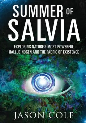 Summer of Salvia: Odkrywanie najpotężniejszego halucynogenu natury i struktury istnienia - Summer of Salvia: Exploring Nature's Most Powerful Hallucinogen and the Fabric of Existence