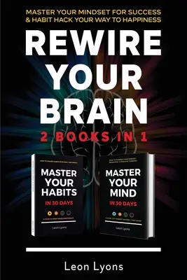 Rewire Your Brain: 2 książki w 1 Master Your Mindset For Success i Habit Hack Your Way To Happiness: Jak zmienić nawyki i sposób myślenia w - Rewire Your Brain: 2 Books in 1 Master Your Mindset For Success and Habit Hack Your Way To Happiness: How To Change Habits and Mindset in