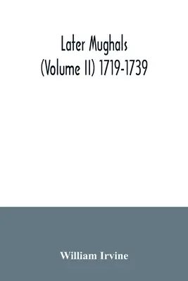 Późniejsi Mogołowie (tom II) 1719-1739 - Later Mughals (Volume II) 1719-1739