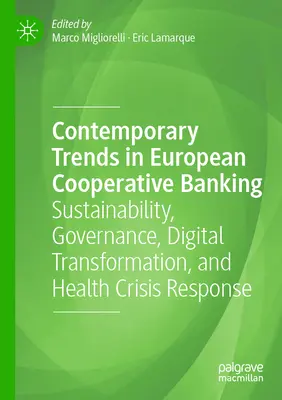 Współczesne trendy w europejskiej bankowości spółdzielczej: Zrównoważony rozwój, zarządzanie, transformacja cyfrowa i reagowanie na kryzysy zdrowotne - Contemporary Trends in European Cooperative Banking: Sustainability, Governance, Digital Transformation, and Health Crisis Response