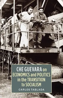 Che Guevara o ekonomii i polityce w przejściu do socjalizmu - Che Guevara on Economics and Politics in the Transition to Socialism