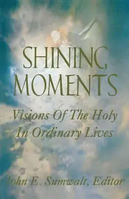 Lśniące chwile: Wizje świętości w zwykłym życiu - Shining Moments: Visions of the Holy in Ordinary Lives