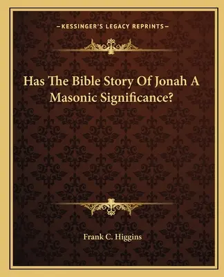 Czy biblijna historia Jonasza ma masońskie znaczenie? - Has The Bible Story Of Jonah A Masonic Significance?
