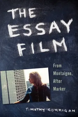 Esej filmowy: Od Montaigne'a do Markera - The Essay Film: From Montaigne, After Marker