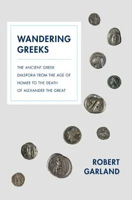 Wędrujący Grecy: Starożytna grecka diaspora od epoki Homera do śmierci Aleksandra Wielkiego - Wandering Greeks: The Ancient Greek Diaspora from the Age of Homer to the Death of Alexander the Great