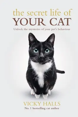 Sekretne życie kota: odkryj tajemnicę zachowania swojego zwierzaka - The Secret Life of Your Cat: Unlock the Mysterious of Your Pet's Behaviour