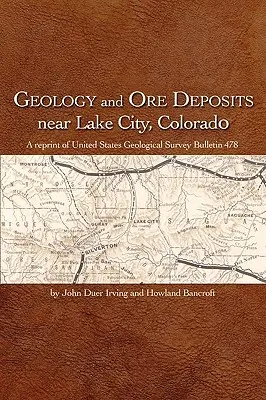 Geologia i złoża rudy w pobliżu Lake City w Kolorado - Geology and Ore Deposits Near Lake City, Colorado