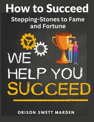 Jak odnieść sukces: Kroki do sławy i fortuny - How to Succeed: Stepping-Stones to Fame and Fortune