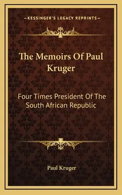 Wspomnienia Paula Krugera: Czterokrotny prezydent Republiki Południowej Afryki - The Memoirs Of Paul Kruger: Four Times President Of The South African Republic