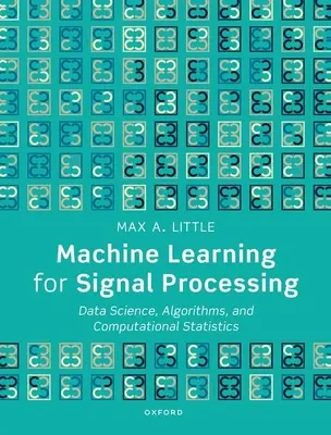 Uczenie maszynowe w przetwarzaniu sygnałów: Nauka o danych, algorytmy i statystyka obliczeniowa - Machine Learning for Signal Processing: Data Science, Algorithms, and Computational Statistics