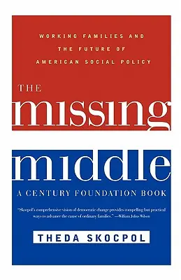 The Missing Middle: Rodziny pracujące i przyszłość amerykańskiej polityki społecznej - The Missing Middle: Working Families and the Future of American Social Policy