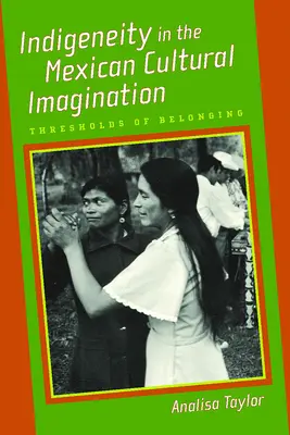 Inność w meksykańskiej wyobraźni kulturowej: Progi przynależności - Indigeneity in the Mexican Cultural Imagination: Thresholds of Belonging