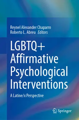 Afirmatywne interwencje psychologiczne LGBTQ+: Perspektywa latynoska/X - LGBTQ+ Affirmative Psychological Interventions: A Latine/X Perspective