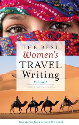 Najlepsze kobiece teksty podróżnicze, tom 8: Prawdziwe historie z całego świata - The Best Women's Travel Writing, Volume 8: True Stories from Around the World