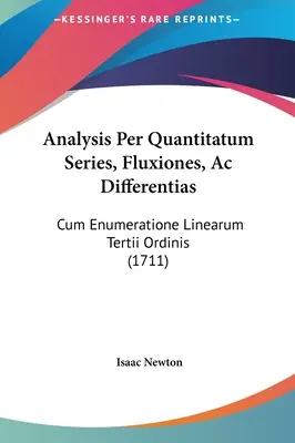 Analysis Per Quantitatum Series, Fluxiones, Ac Differentias: Cum Enumeratione Linearum Tertii Ordinis (1711)