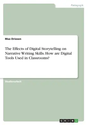 Wpływ cyfrowych opowieści na umiejętności pisania narracji. Jak narzędzia cyfrowe są wykorzystywane w klasach? - The Effects of Digital Storytelling on Narrative Writing Skills. How are Digital Tools Used in Classrooms?