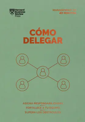 Cmo Delegar. Serie Management En 20 Minutos (Delegowanie pracy Wydanie hiszpańskie) - Cmo Delegar. Serie Management En 20 Minutos (Delegating Work Spanish Edition)