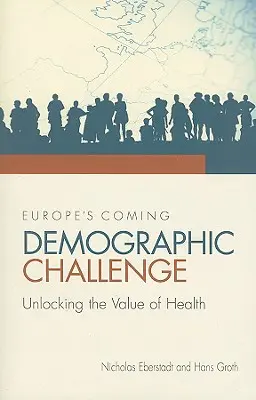 Nadchodzące wyzwanie demograficzne w Europie: uwolnienie wartości zdrowia - Europe's Coming Demographic Challenge: Unlocking the Value of Health