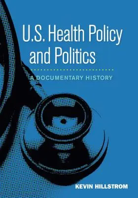 Polityka i polityka zdrowotna Stanów Zjednoczonych: Historia dokumentalna - U.S. Health Policy and Politics: A Documentary History