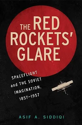 The Red Rockets' Glare: Loty kosmiczne i rosyjska wyobraźnia, 1857-1957 - The Red Rockets' Glare: Spaceflight and the Russian Imagination, 1857-1957