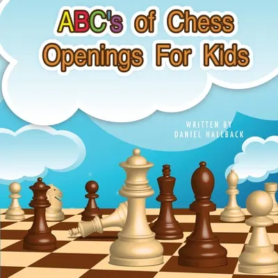 ABC otwarć szachowych dla dzieci: Poznaj różne rodzaje otwarć szachowych - ABC's Of Chess Openings For Kids: Learn the different types of chess openings