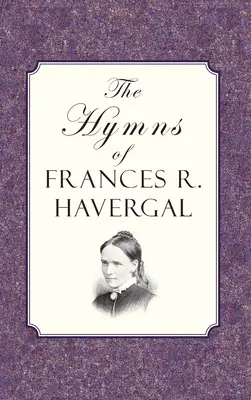 Hymny Frances Ridley Havergal - The Hymns of Frances Ridley Havergal