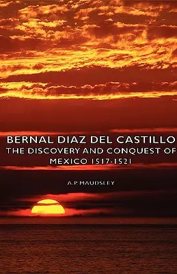 Bernal Diaz del Castillo - Odkrycie i podbój Meksyku w latach 1517-1521 - Bernal Diaz del Castillo - The Discovery and Conquest of Mexico 1517-1521