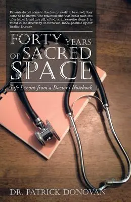 Czterdzieści lat świętej przestrzeni: Lekcje życia z notatnika lekarza - Forty Years of Sacred Space: Life Lessons from a Doctor's Notebook