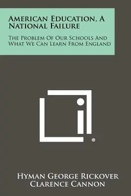 Amerykańska edukacja, narodowa porażka: Problem naszych szkół i czego możemy nauczyć się od Anglii - American Education, A National Failure: The Problem Of Our Schools And What We Can Learn From England